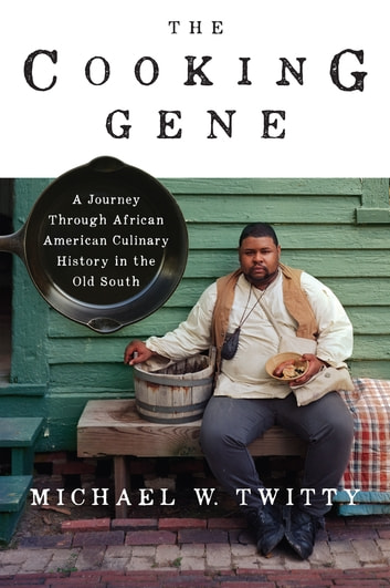 The Cooking Gene : A Journey Through African American Culinary History in the Old South